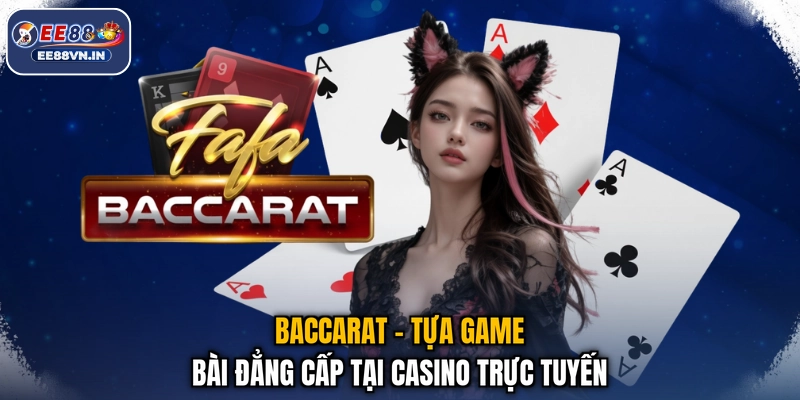 Baccarat - Đặt Cửa Cực Sáng, Thu Vàng Mênh Mang 2026 2 Baccarat - Tựa game bài đẳng cấp tại casino trực tuyến