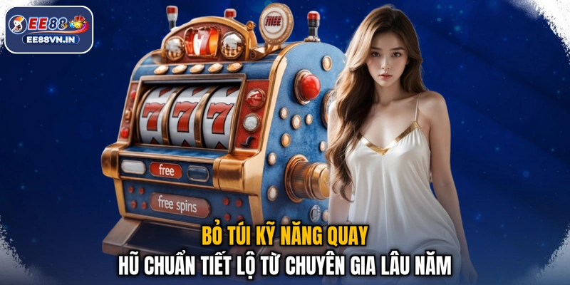 Bỏ túi kỹ năng quay hũ chuẩn tiết lộ từ chuyên gia lâu năm