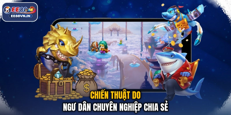 Ngư Dân KA - Khám Phá Game Bắn Cá Gây Bão Toàn Cõi Mạng 4 Chiến thuật do ngư dân chuyên nghiệp chia sẻ