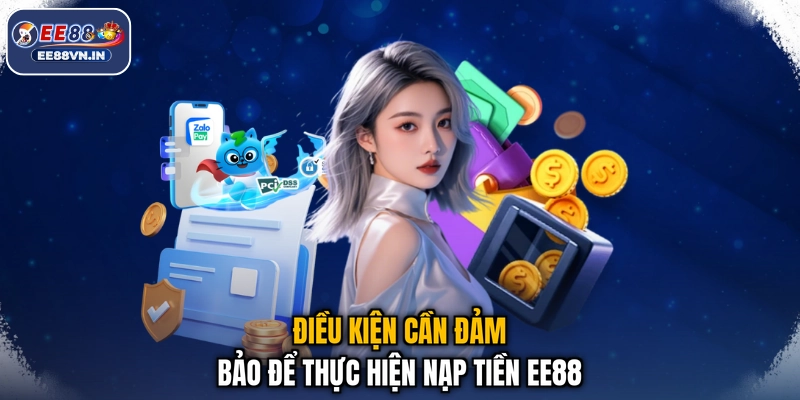 Điều kiện cần đảm bảo để thực hiện nạp tiền EE88