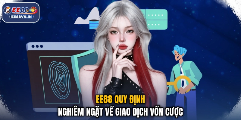 Quy Tắc Và Điều Khoản EE88 Cập Nhật Chi Tiết Mới Nhất 2026 3 EE88 quy định nghiêm ngặt về giao dịch vốn cược