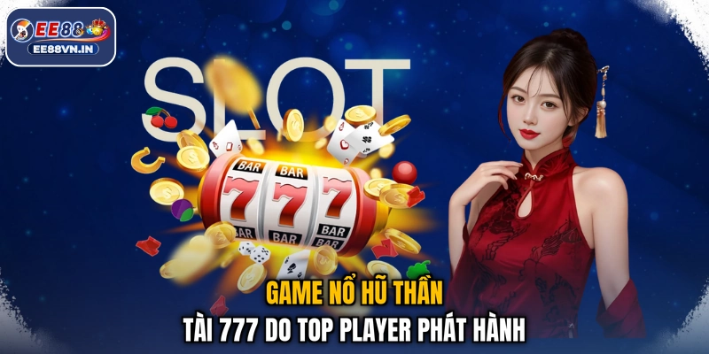 Game nổ hũ Thần Tài 777 do Top Player phát hành