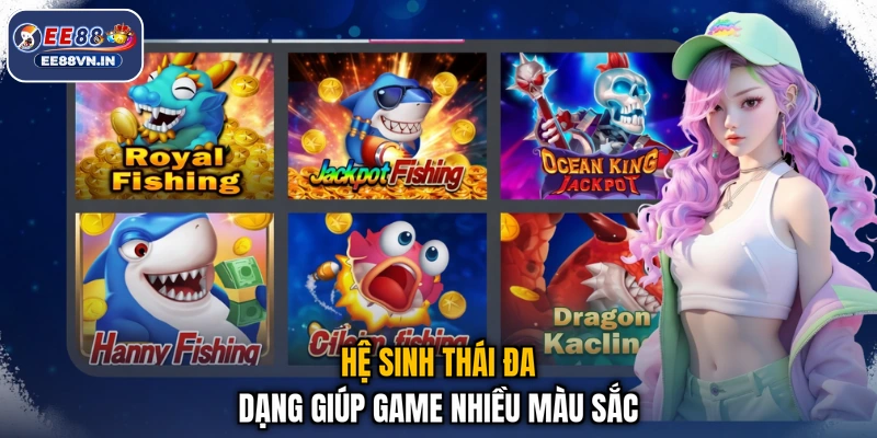 Hệ sinh thái đa dạng giúp game nhiều màu sắc