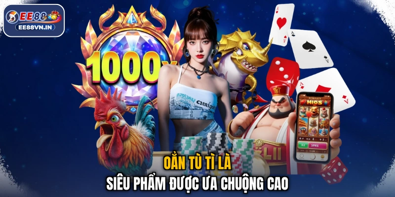 Oẳn tù tì là siêu phẩm được ưa chuộng cao