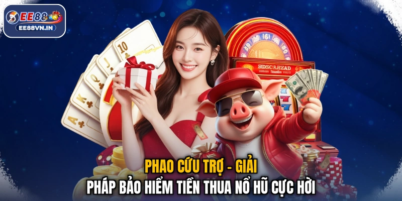Phao Cứu Trợ - Giải Pháp Bảo Hiểm Tiền Thua Nổ Hũ Cực Hời 1 Phao Cứu Trợ - Giải Pháp Bảo Hiểm Tiền Thua Nổ Hũ Cực Hời