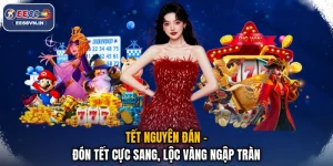 Tết Nguyên Đán - Đón Tết Cực Sang, Lộc Vàng Ngập Tràn