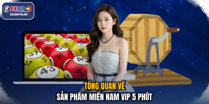 Tổng quan về sản phẩm Miền Nam Vip 5 phút