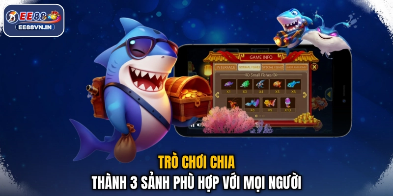 Trò chơi chia thành 3 sảnh phù hợp với mọi người